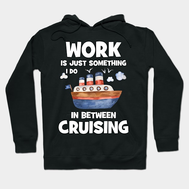 Work Is Just Something I Do In Between Cruising Hoodie by Thai Quang